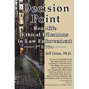 Decision Point: Real-Life Ethical Dilemmas in Law Enforcement -- Jeff Green